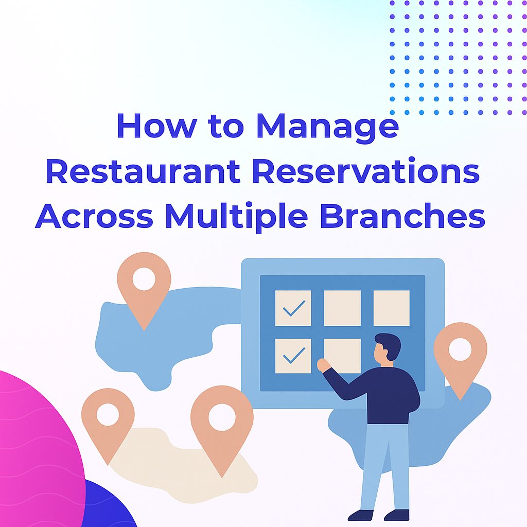 Manage Restaurant Reservations Across Multiple Branches