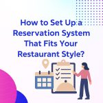 How to Set Up a Reservation System That Fits Your Restaurant Style