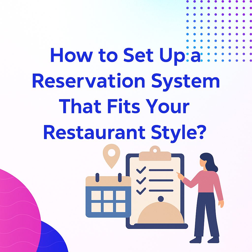How to Set Up a Reservation System That Fits Your Restaurant Style